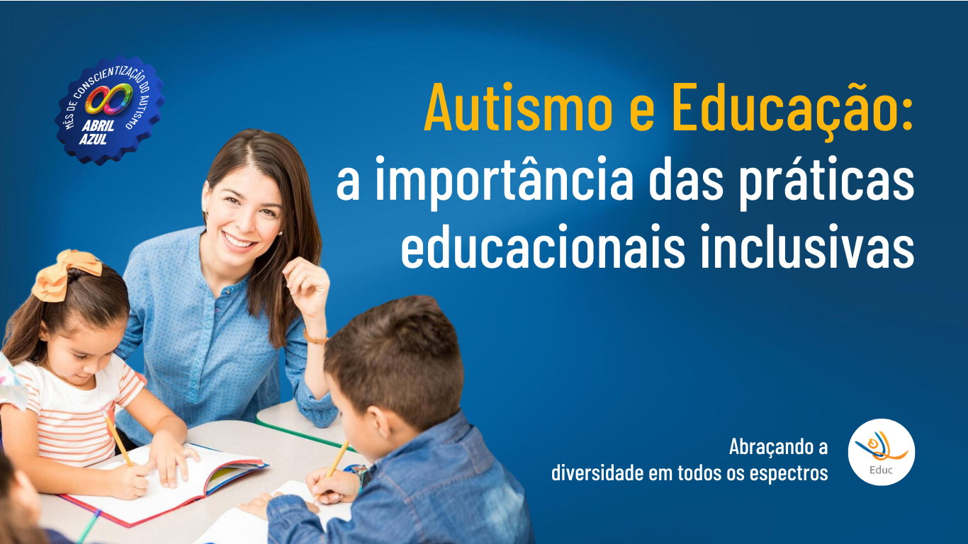 Autismo e Educação: a importância das práticas educacionais inclusivas